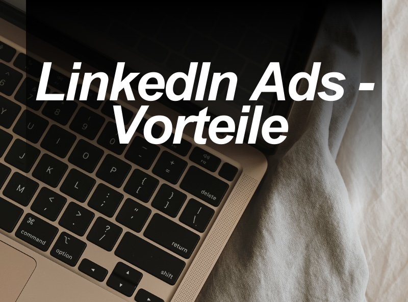LinkedIn Ads –&nbsp;Vorteile